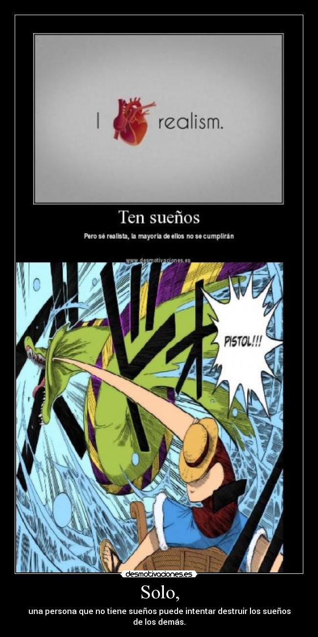 Solo, - una persona que no tiene sueños puede intentar destruir los sueños de los demás.