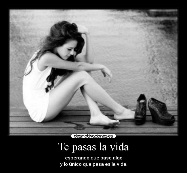 Te pasas la vida - 