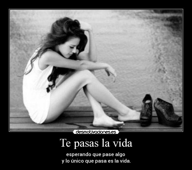 Te pasas la vida - 