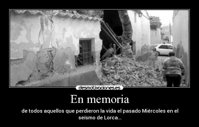 En memoria - de todos aquellos que perdieron la vida el pasado Miércoles en el seísmo de Lorca...