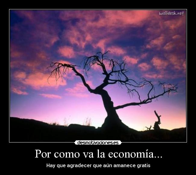 Por como va la economía... -