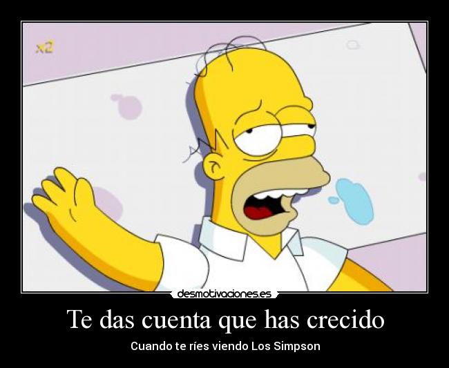 Te das cuenta que has crecido - Cuando te ríes viendo Los Simpson
