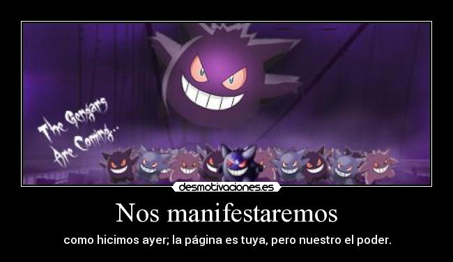 Nos manifestaremos - como hicimos ayer; la página es tuya, pero nuestro el poder.