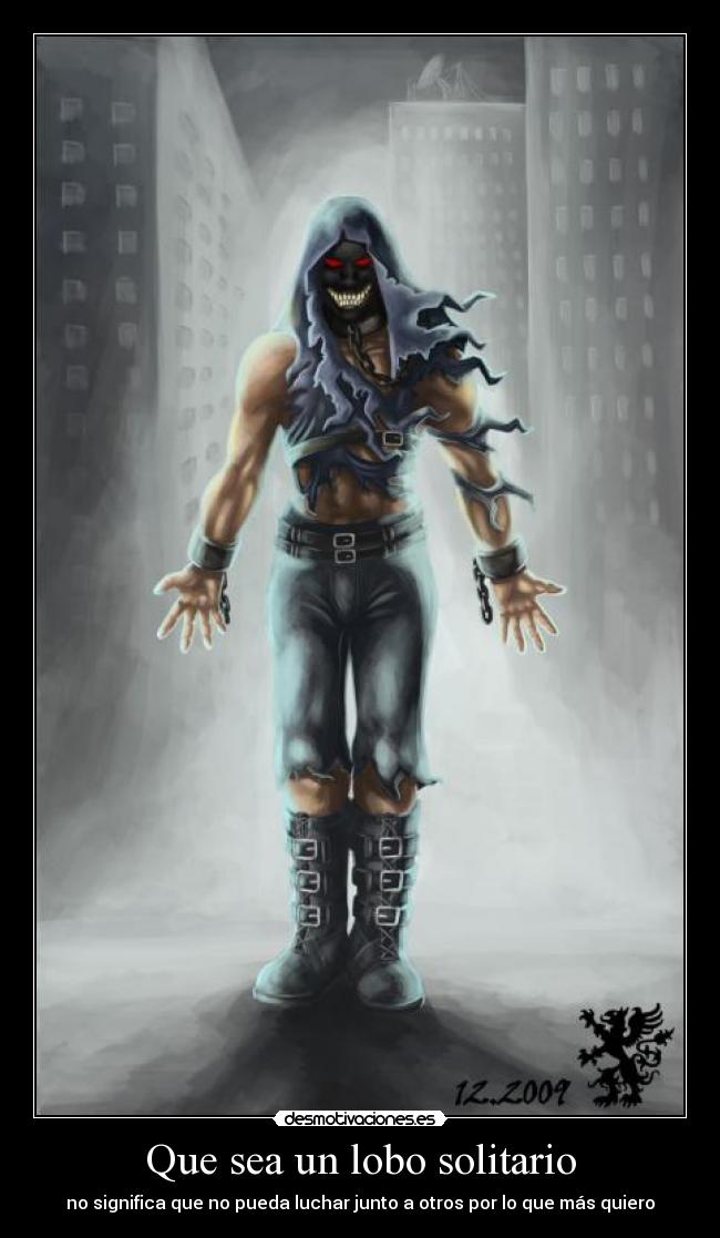 Que sea un lobo solitario - no significa que no pueda luchar junto a otros por lo que más quiero
