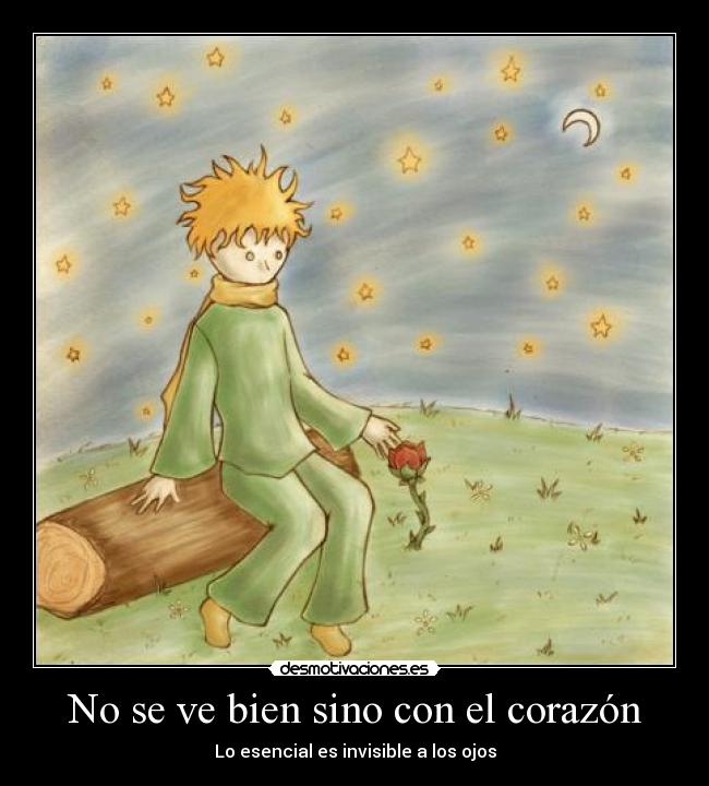 No se ve bien sino con el corazón - Lo esencial es invisible a los ojos