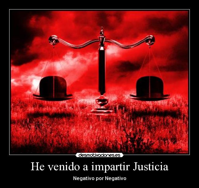 He venido a impartir Justicia - Negativo por Negativo