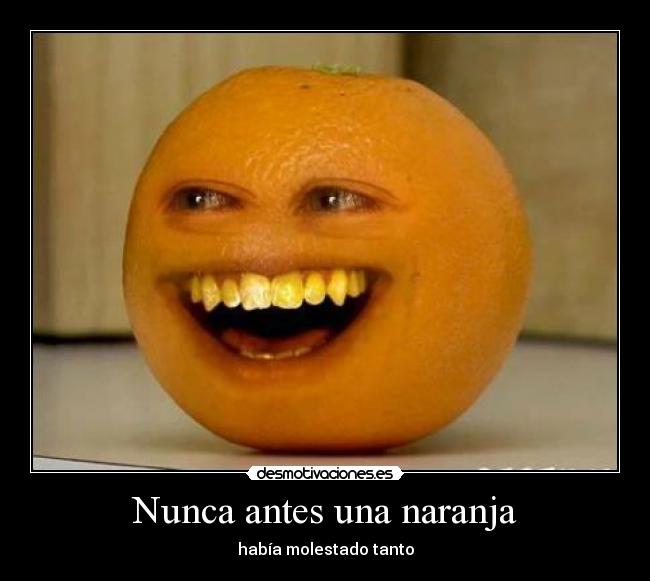 carteles annoying orange naranja molestar desmotivaciones