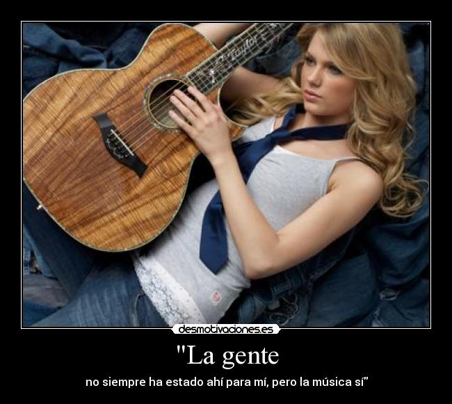 La gente - no siempre ha estado ahí para mí, pero la música sí