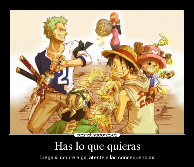 Has lo que quieras - luego si ocurre algo, atente a las consecuencias