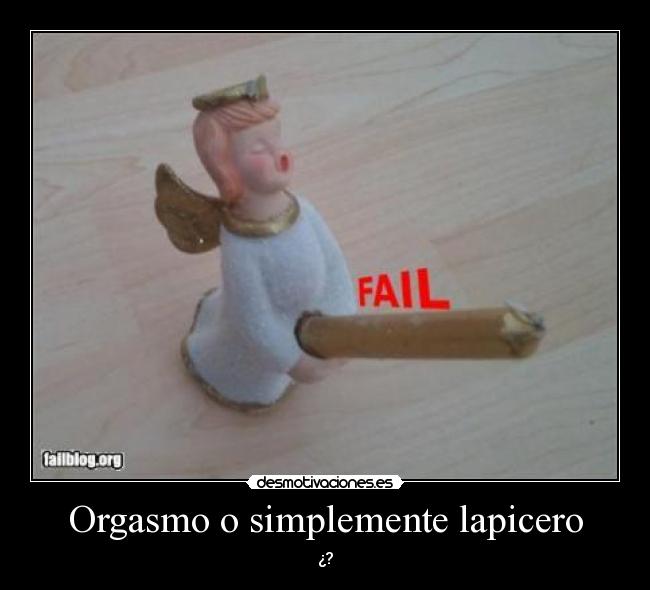 Orgasmo o simplemente lapicero -