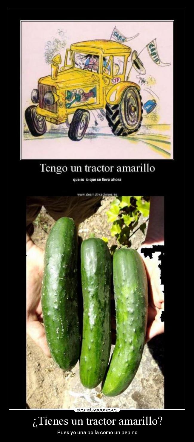 ¿Tienes un tractor amarillo? - Pues yo una polla como un pepino