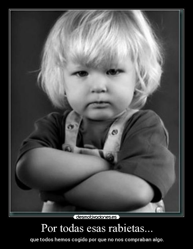 Por todas esas rabietas... - 
