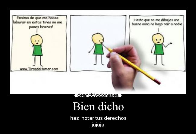 Bien dicho - haz notar tus derechos
jajaja