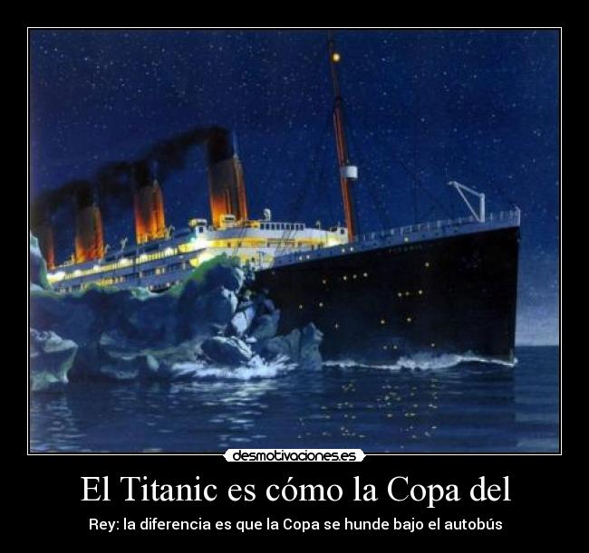 El Titanic es cómo la Copa del -