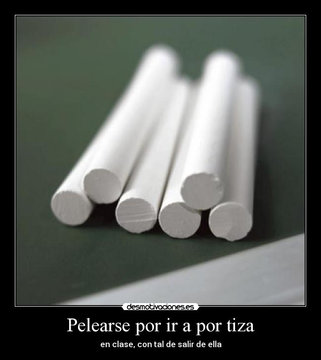 Pelearse por ir a por tiza -