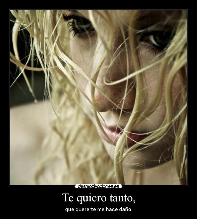 Te quiero tanto, -
