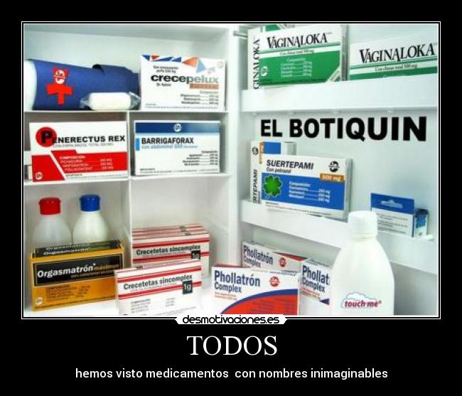 TODOS - hemos visto medicamentos con nombres inimaginables