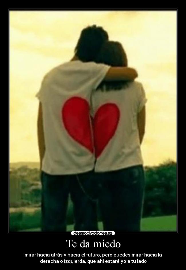 Te da miedo -