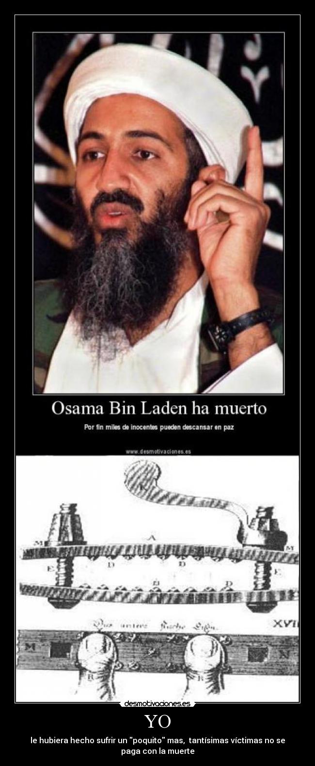 YO - le hubiera hecho sufrir un poquito mas, tantísimas víctimas no se
paga con la muerte