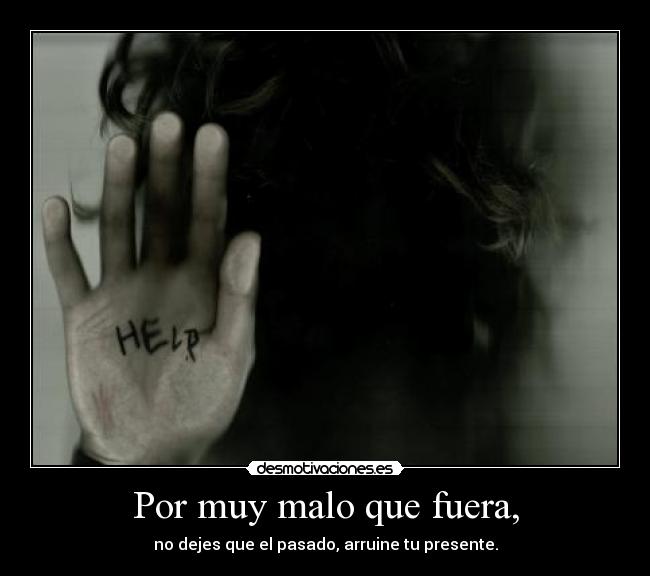 Por muy malo que fuera, -