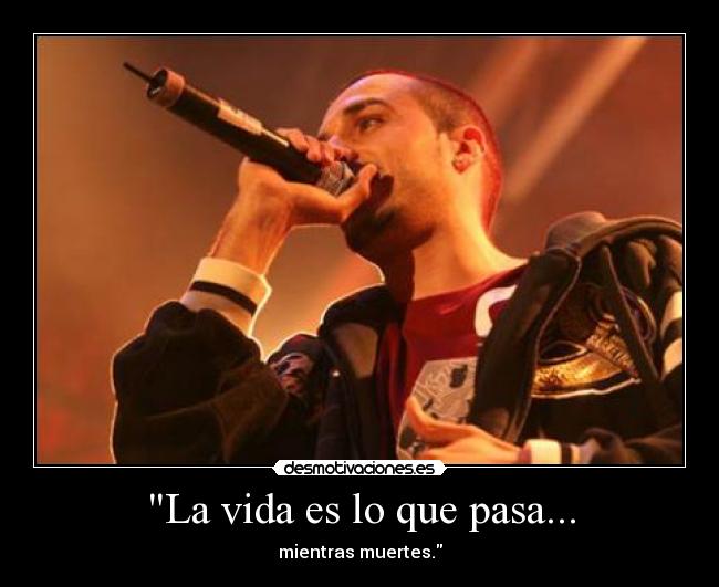 La vida es lo que pasa... - mientras muertes.