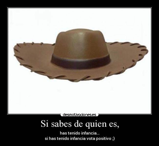 Si sabes de quien es, - has tenido infancia...
si has tenido infancia vota positivo ;)