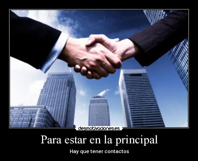 Para estar en la principal - Hay que tener contactos