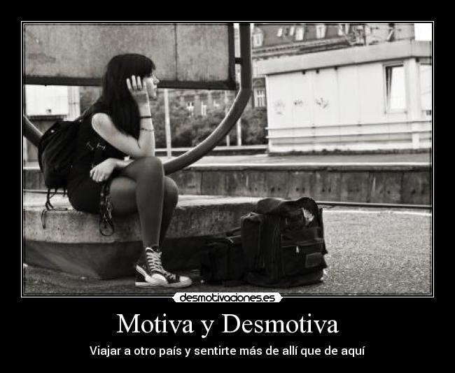 Motiva y Desmotiva - Viajar a otro país y sentirte más de allí que de aquí