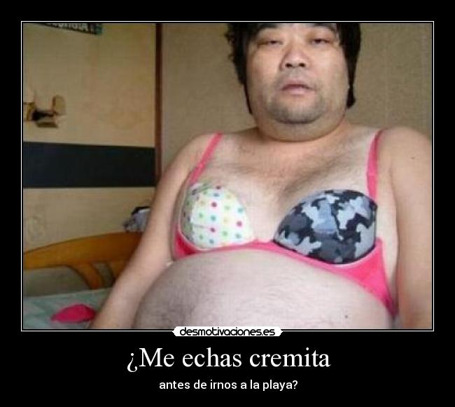 ¿Me echas cremita - 