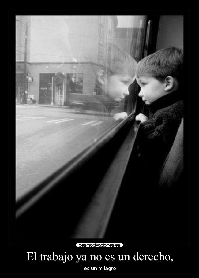 El trabajo ya no es un derecho, -