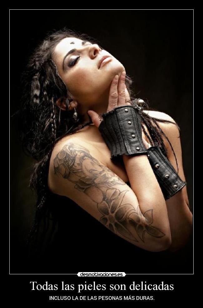 Todas las pieles son delicadas - INCLUSO LA DE LAS PESONAS MÁS DURAS.