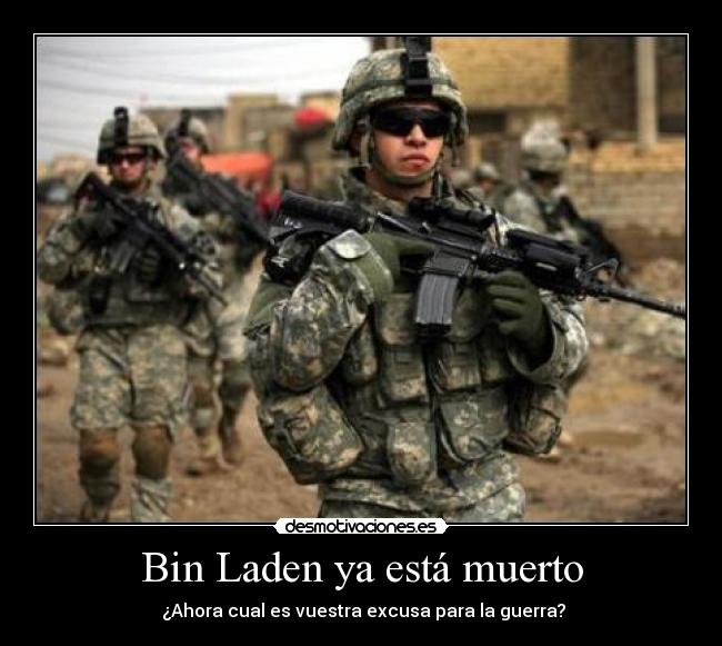 Bin Laden ya está muerto -  ¿Ahora cual es vuestra excusa para la guerra?