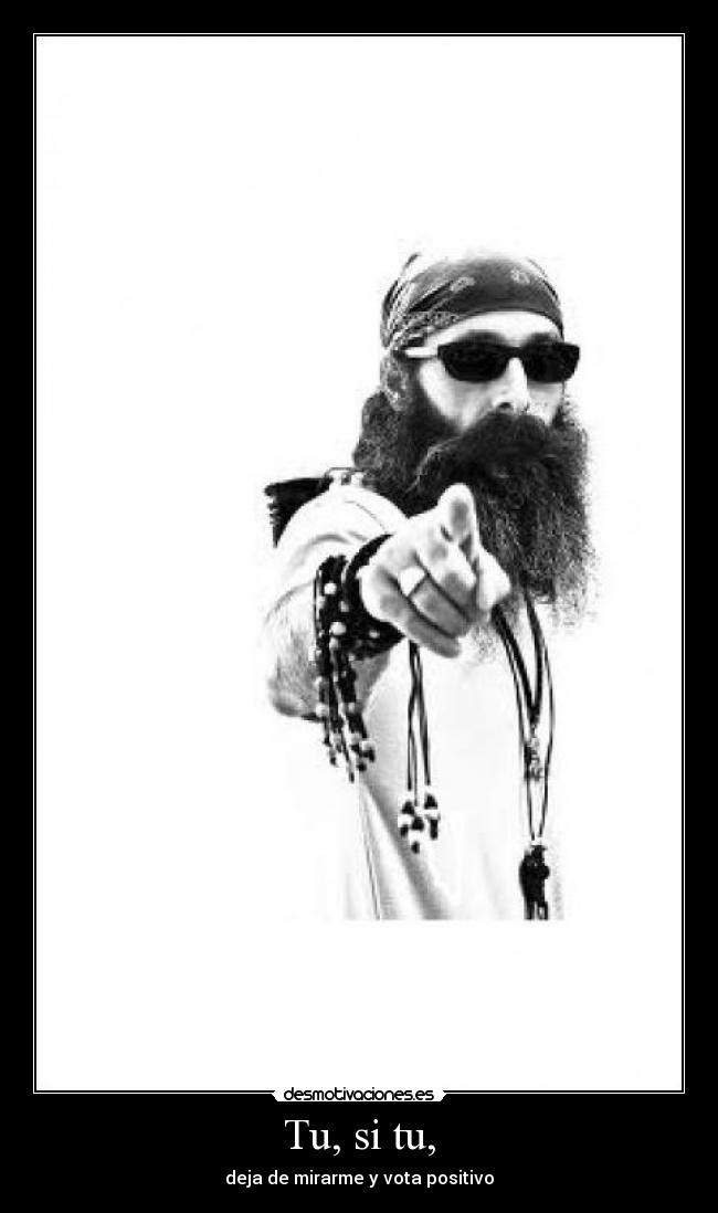 Tu, si tu, - deja de mirarme y vota positivo