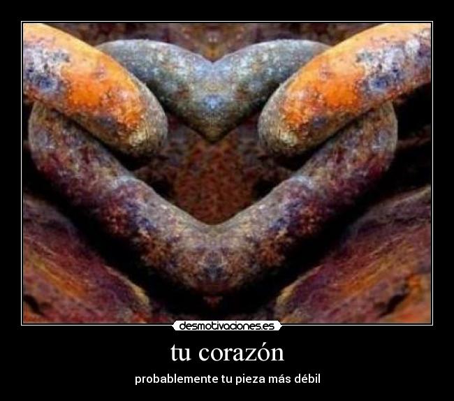tu corazón - probablemente tu pieza más débil
