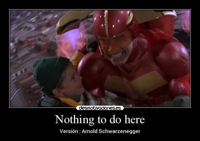Nothing to do here - Versión : Arnold Schwarzenegger