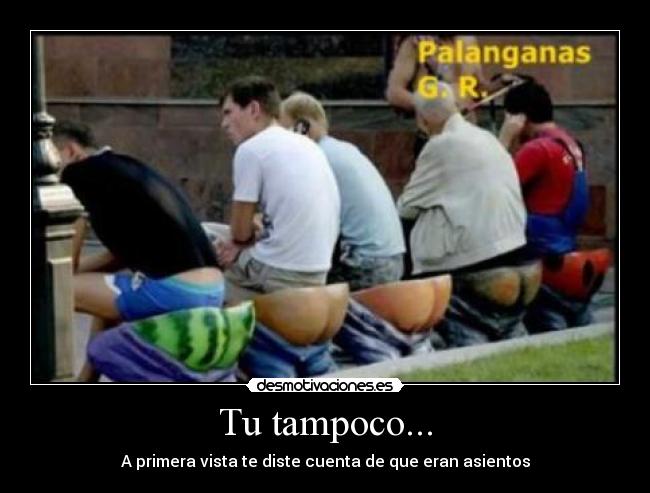 Tu tampoco... - 