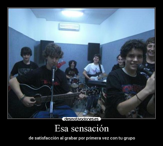 Esa sensación - de satisfacción al grabar por primera vez con tu grupo