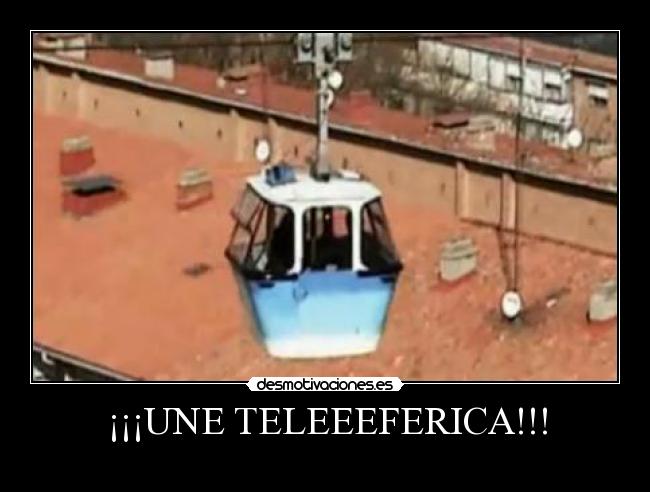 ¡¡¡UNE TELEEEFERICA!!! - 