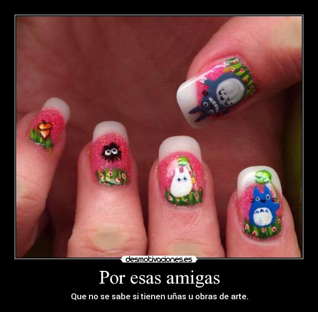 Por esas amigas - Que no se sabe si tienen uñas u obras de arte.