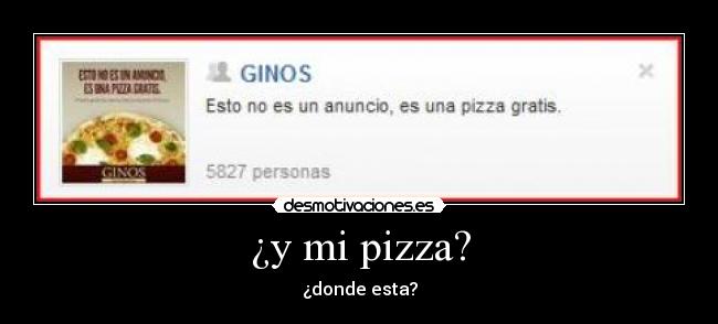 ¿y mi pizza? -