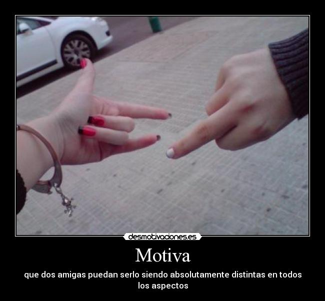Motiva - que dos amigas puedan serlo siendo absolutamente distintas en todos los aspectos