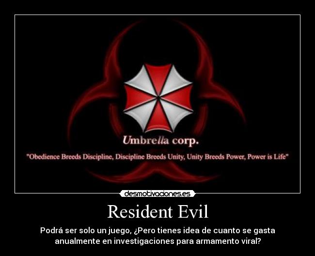 Resident Evil - Podrá ser solo un juego, ¿Pero tienes idea de cuanto se gasta
anualmente en investigaciones para armamento viral?