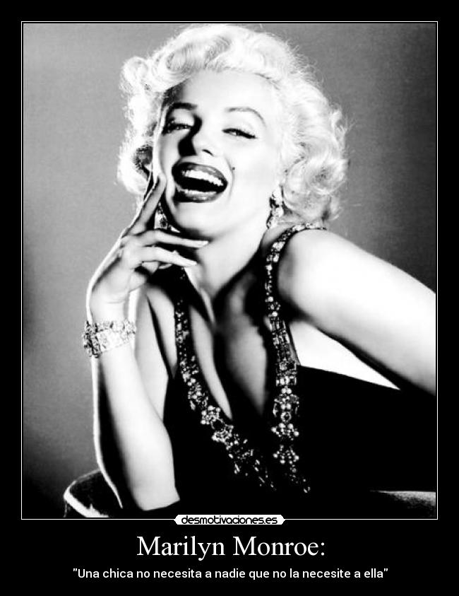 carteles marilyn monroe una chica no necesita nadie que no la necesite ella desmotivaciones