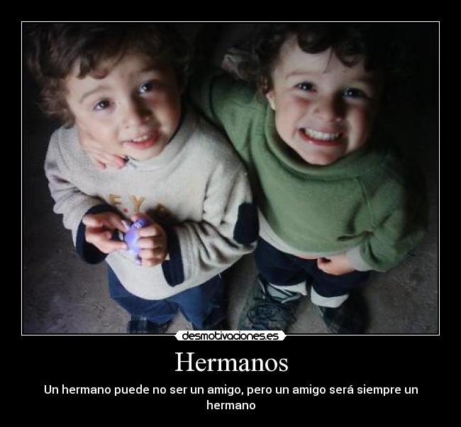 Hermanos - Un hermano puede no ser un amigo, pero un amigo será siempre un hermano