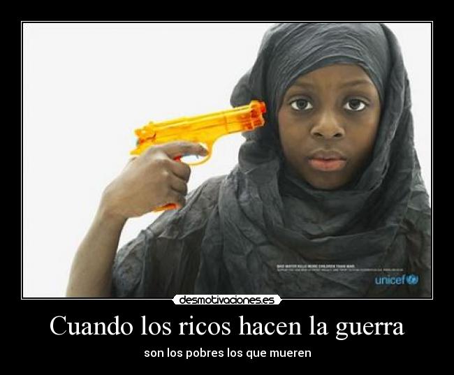 Cuando los ricos hacen la guerra - son los pobres los que mueren