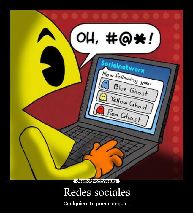 Redes sociales - Cualquiera te puede seguir...