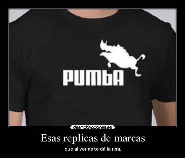 Esas replicas de marcas - que al verlas te dá la risa.