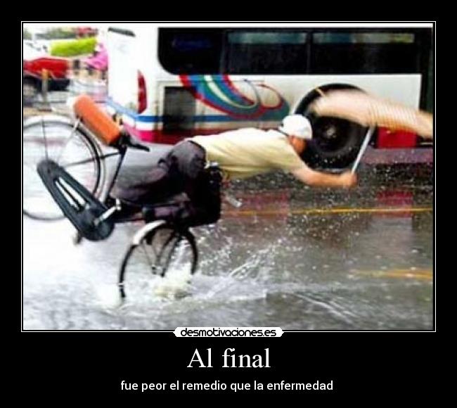 Al final - fue peor el remedio que la enfermedad 