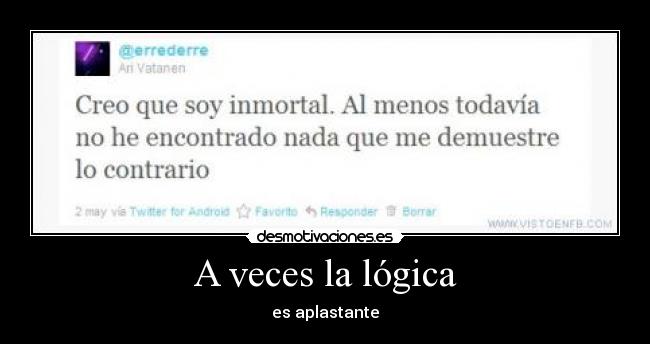 A veces la lógica - es aplastante