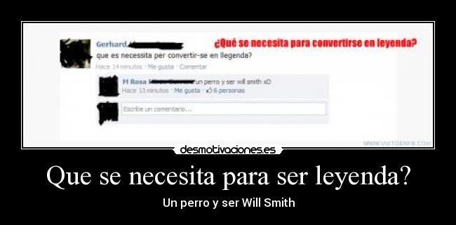 Que se necesita para ser leyenda? - Un perro y ser Will Smith